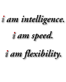 i am intelligence. i am speed. i am flexibility.
